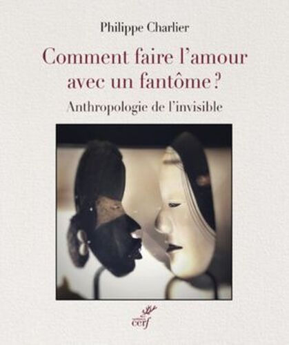 Comment Faire L'amour Avec Un Fantome - Autopsie De L'invisible