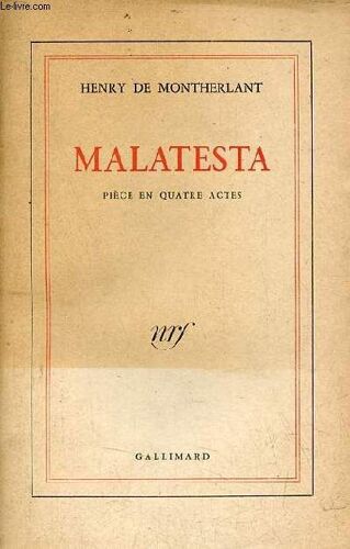 Malatesta Pièce En Quatre Actes Suivie D Une Bibliographie Complète De L Oeuvre De L Auteur.