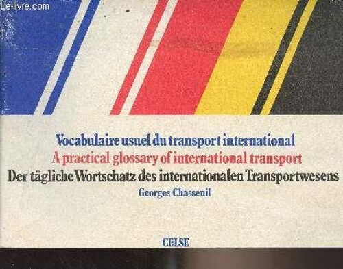 Vocabulaire Usuel Du Transport International - A Practical Glossary Of International Transport - Der Tägliche Wortschatz Des Internationalen Transportwesens