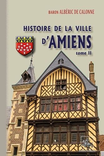 Histoire De La Ville D'amiens - Tome 2