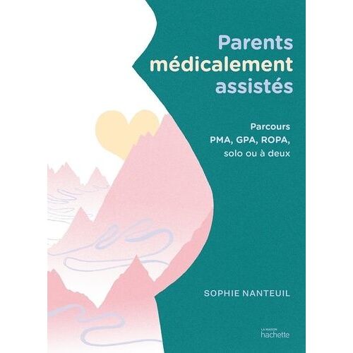 Parents Médicalement Assistés - Parcours Pma, Gpa, Ropa, Solo Ou À Deux