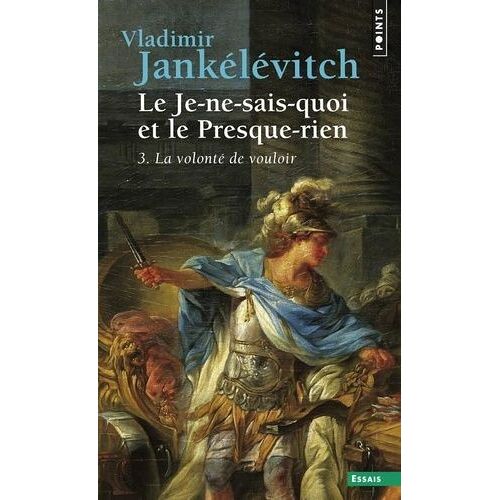 Le Je-Ne-Sais-Quoi Et Le Presque-Rien - Tome 3, La Volonté De Vouloir
