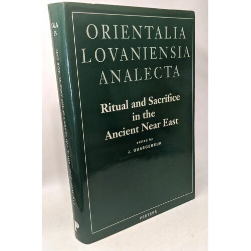 Ritual And Sacrifice In The Ancient Near East - Proceedings Of The International Conference Organized By The Katholieke Universiteit Leuven From The 17th To The 20/ Orientalia Lovaniensia Analecta 55
