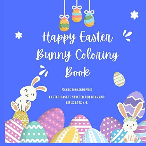 Happy Easter Bunny Coloring Book For Kids. 50 Coloring Pages. Easter Basket Stuffer For Boys And Girls Ages 4-8: Easter Coloring Book For Boys And ... Books For Kids. Easter Basket Staffers.)