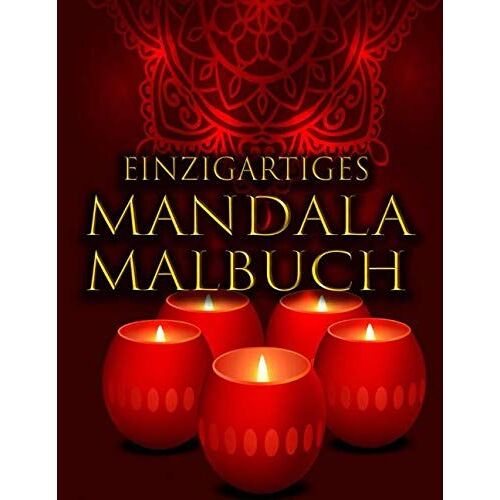Einzigartiges Mandala Malbuch: Anti-Stress-Mandala-Malbuch Für Erwachsene. Ein Beruhigendes Buch Vom Schönsten Und Schönsten Mandala.