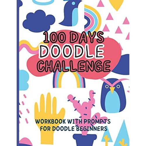 100 Days Doodle Challenge: Doodling Workbook With Prompts For Beginners