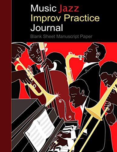 Music Jazz Improvisational Practice Journal - Standard Music Manuscript Paper: Blank Music Staff Notebook, 6 To10 Staves Per Page (8.5 X 11) 100 Pages