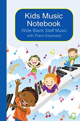 Kids Music Notebook: Music Notebook For Kids With Piano Keyboard -110 Pages Of Wide Staff Blank Standard Music Manuscript Paper (6 X 9 In) - 4 Staves Per Page