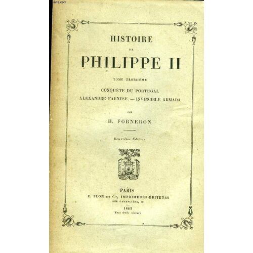 Histoire De Philippe Ii, Tome Iii, Conquete De Portugal, Alexandre Farnese, Invincible Armada