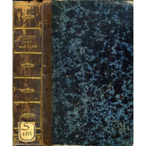Q. Horatii Flacci Epistola Ad Pisones De Arte Poetica (Art Poetique) + 4 Autres Ouvrages (Recueil) (Examen Des Poétiques D'aristote, D'horace Et De Boileau. L'art Poétique D'horace Considéré ...