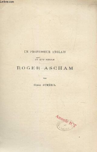 Un Professeur Anglais Au Xvie Siecle Roger Ascham -  Extrait Des Mémoires De L'académie Des Sciences - 2eme Semestre 1885.
