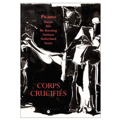 Corps Crucifiés - De Pablo Picasso À Francis Bacon