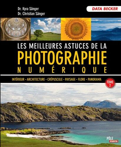 Les Meilleures Astuces De La Photographie Numérique - Tome 2