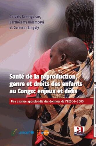 Santé De La Reproduction, Genre Et Droit Des Enfants Au Congo : Enjeux Et Défis : Une Analyse Approfondie Des Données De L'edsc-I-2005
