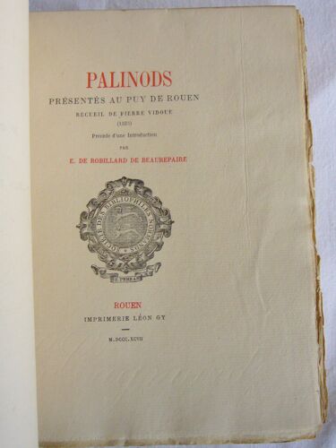 Palinods Présentés Au Puy De Rouen , Recueil De Pierre Vidoue ( 1525 ) Précédé D'une Introduction Par E. De Robillard De Beaurepaire ( 1897 )