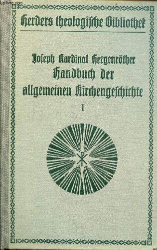 Joseph Kardinal Hergenröthers Handbuch Der Allgemeinen Kirchengeschichte - Erster Band : Die Kirche In Der Antiken Kulturwelt - Fünfte Verbesserte Auflage - Theologische Bibliothek.
