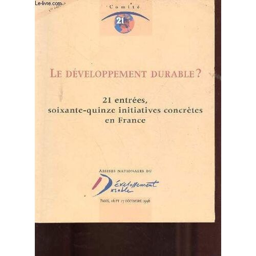 Le Développement Durable ? 21 Entrées, Soixante-Quinze Initiatives Conctrètes En France - 1re Édition - Assises Nationales Du Développement Durable Paris 16 Et 17 Décembre 1996 - Comment On Entre Dans(...)