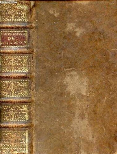 Mémoires Du Mareschal De Gramont Duc Et Pair De France Commandeur Des Ordres Du Roy, Gouverneur De Navarre & De Béarn - Tome Premier.