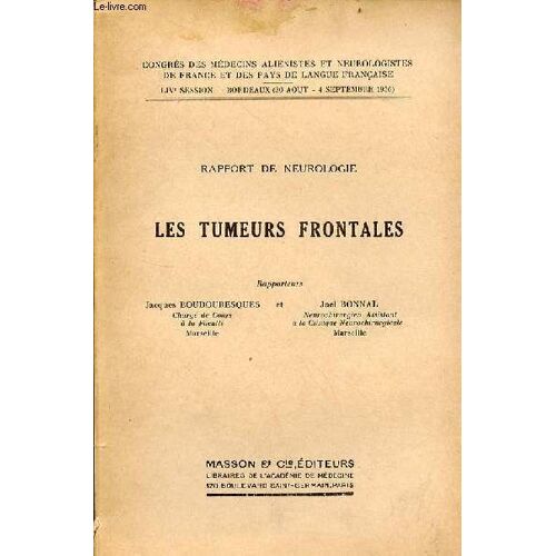 Rapport De Neurologie - Les Tumeurs Frontales - Congrès Des Médecins Aliénistes Et Neurologistes De France Et Des Pays De Langue Française Live Session Bordeaux 30 Aout - 4 Septembre 1956.