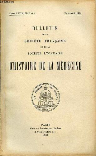 Bulletin De La Société Française Et De La Société Lyonnaise D Histoire De La Médecine N°3-4 Tome Xxviii Mars-Avril 1934 - Chronique De La Société Française - Chronique De La Société Lyonnaise - À(...)
