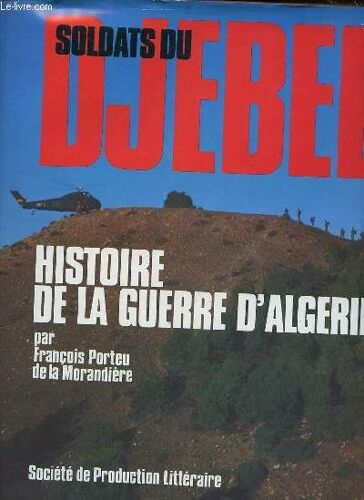 Soldats Du Djebel - Histoire De La Guerre D Algérie.