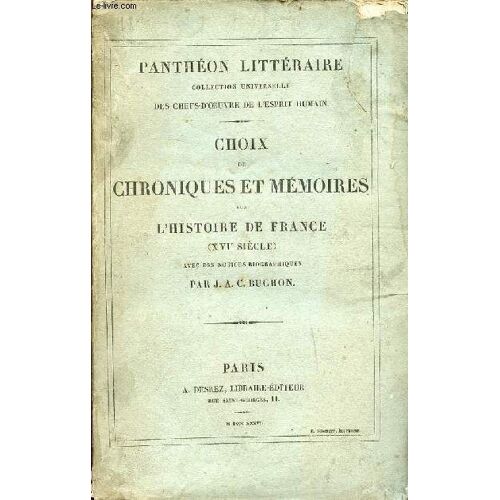 Choix De Chroniques Et Mémoires Sur L Histoire De France (Xvie Siècle) - Panthéon Littéraire Collection Universelle Des Chefs-D Oeuvre De L Esprit Humain - Le Loyal Serviteur,Chronique De(...)
