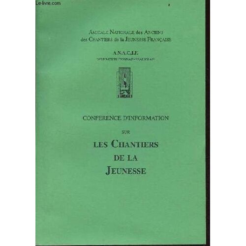 Conférence D Information Sur Les Chantiers De La Jeunesse - Amicale Nationale Des Anciens Des Chantiers De La Jeunesse Française A.N.A.C.J.F.