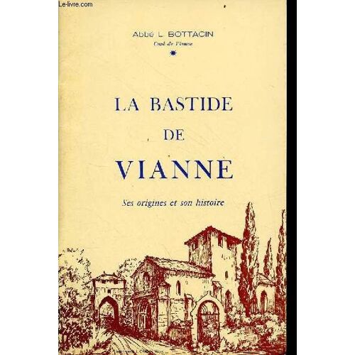 La Bastide De Vianne Ses Origines Et Son Histoire - 2e Édition.