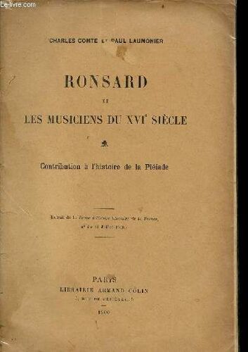 Ronsard Et Les Musiciens Du Xvie Siècle - Contribution À L Histoire De La Pléiade - Extrait De La Revue D Histoire Littéraire De La France N° Du 15 Juillet 1900.
