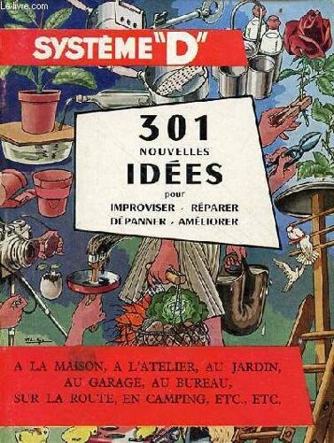 301 Nouvelles Idées Pour Improviser, Réparer, Dépanner, Améliorer - Système D.