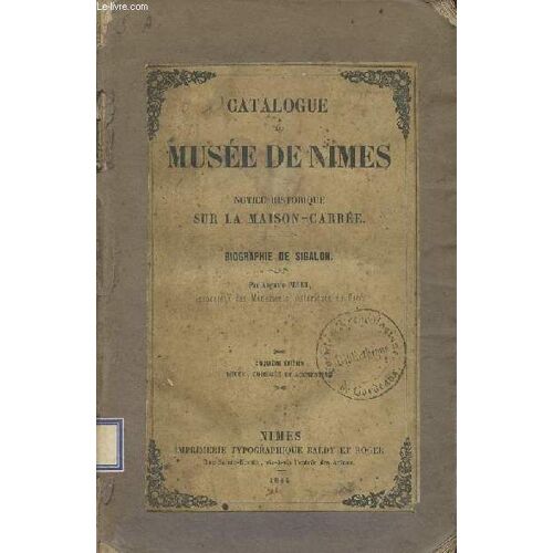 Catalogue Du Musée De Nimes - Notice Historique Sur La Maison-Carrée - Biographie De Sigalon - 5e Édition Revue, Corrigée Et Augmentée.