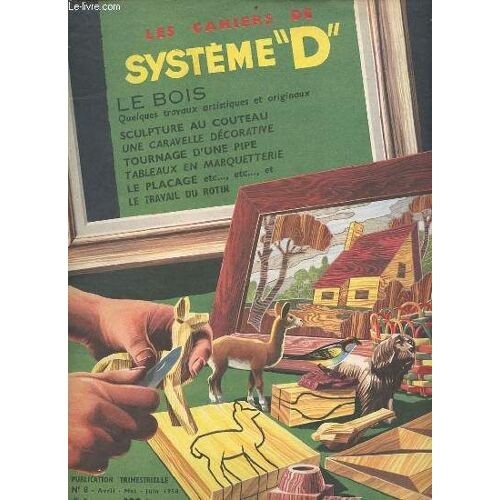 Les Cahiers De Système D N°8 Avril Mai Juin 1958 - Comment Réaliser Des Tableaux En Marqueterie - Cadres Et Encadrements - La Sculpture Au Couteau - Voulez Vous Fabriquer Votre Pipe - Utilisation(...)