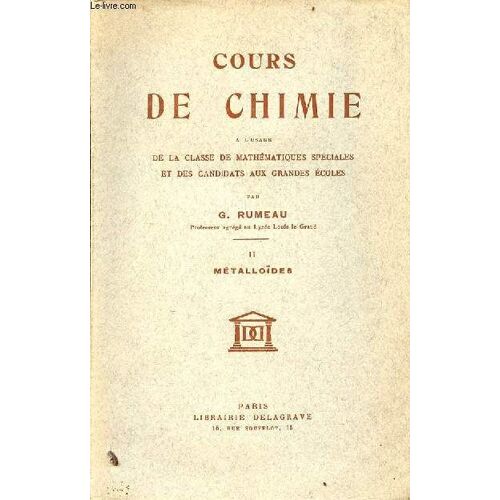 Cours De Chimie À L Usage De La Classe De Mathématiques Spéciales Et Des Candidats Aux Grandes Écoles - Tome 2 : Métalloïdes - 4e Édition Revue Et Corrigée.