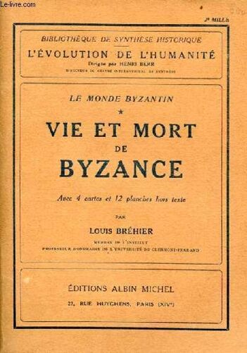 Le Monde Byzantin Tome 1 : Vie Et Mort De Byzance - Collection Bibliothèque De Synthèse Historique L Évolution De L Humanité.