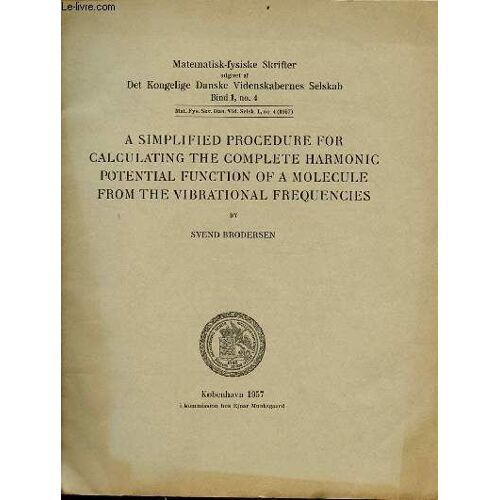 A Simplified Procedure For Calculating The Complete Harmonic Potential Function Of A Molecule From The Vibrational Frequencies - Matematisk-Fysiske Skrifter Udgivet Af Det Kongelige Danske(...)