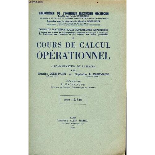 Cours De Mathématiques Supérieures Appliquées - Tome 1 : Cours De Calcul Opérationnel (Transformation De Laplace) - Collection Bibliothèque De L Ingénieur-Électricien-Mécanicien.