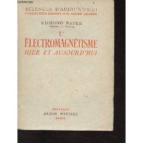 L Électromagnétisme Hier Et Aujourd Hui - Collection Sciences D Aujourd Hui.