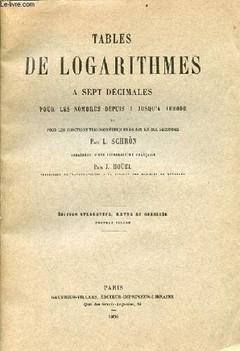 Tables De Logarithmes À Sept Décimales Pour Les Nombres Depuis 1 Jusqu À 108 000 Et Pour Les Fonctions Trigonométriques De Dix En Dix Leçons - Édition Stéréotype Revue Et Corrigée Nouveau Tirage.