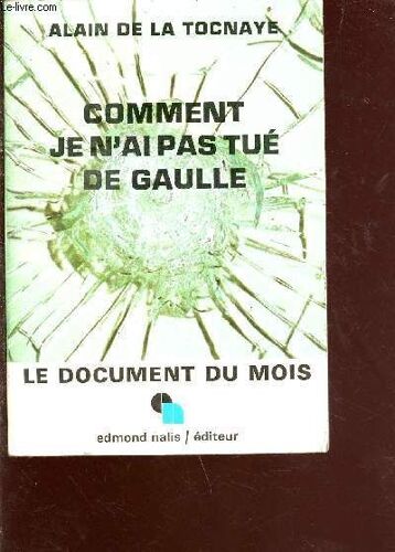 Comment Je N Ai Pas Tuer De Gaulle - Collection Le Document Du Mois