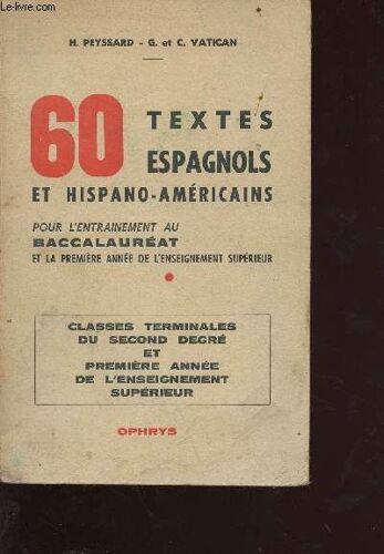 60 Texte Espagnols Et Hispano-Américains Pour L Entrainement Au Baccalauréat Et La Première Année De L Enseignement Supérieur - Classes Terminales Du Second Degrés