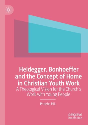Heidegger, Bonhoeffer And The Concept Of Home In Christian Youth Work