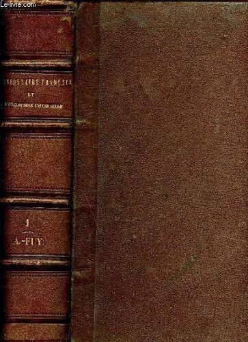 Dictionnaire Français Illustré Et Encyclopédie Universelle Pouvant Tenir Lieu De Tous Les Vocabulaires Et De Toutes Les Encyclopédies - Tome Premier : A-F