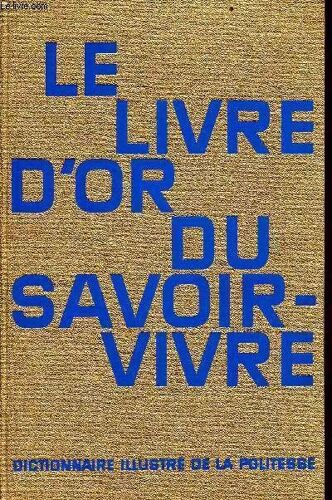 Le Livre D Or Du Savoir-Vivre - Dictionnaire Illustré De La Politesse