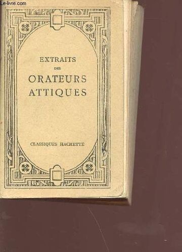 Extraits Des Orateurs Attiques - Texte Grec Publié Avec Une Introduction, Des Éclaircissements Historiques, Un Index Et Des Notes