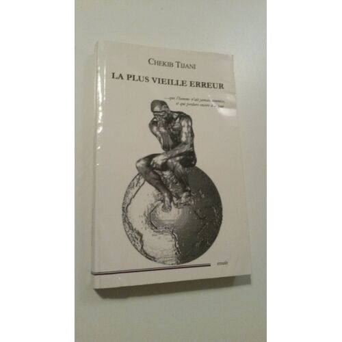 La Plus Vieille Erreur(...Que L Homme N Ait Jamais Commise Et Qui Perdure Encore A Ce Jour)