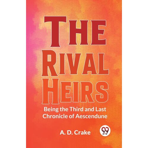 The Rival Heirs Being The Third And Last Chronicle Of Aescendune