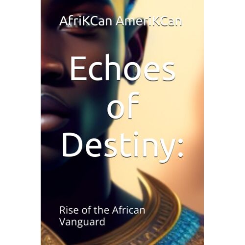 Echoes Of Destiny: : Rise Of The African Vanguard