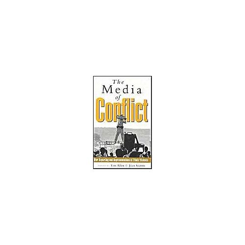 The Media Of Conflict - War Reporting And Reprsentations Of Ethnic Violence