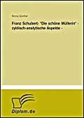 Günther, R: Franz Schubert: "Die Schöne Müllerin" - Zyklisch