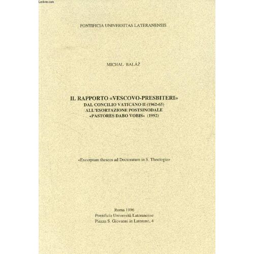Il Rapporto 'vescovo-Presbiteri' Dal Concilio Vaticano Ii (1962-65) All'esortazione Postsinodale 'pastores Dabo Vobis' (1992) (Estratto Della Tesi)